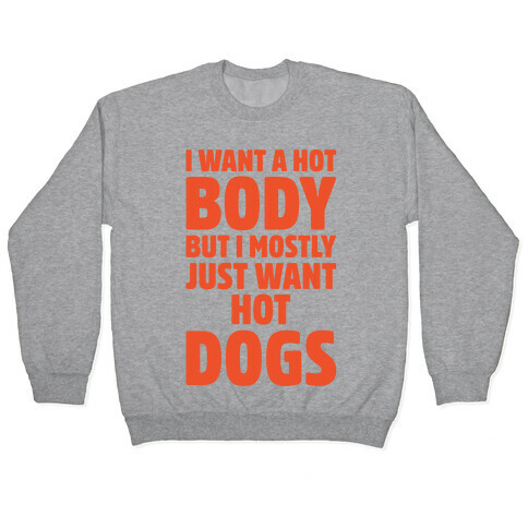 I Want A Hot Body But I Mostly Just Want Hot Dogs Pullover