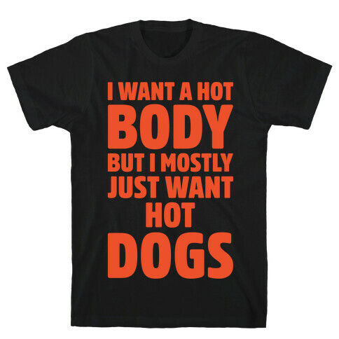 I Want A Hot Body But I Mostly Just Want Hot Dogs White Print T-Shirt