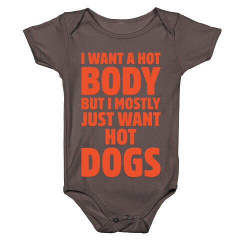 I Want A Hot Body But I Mostly Just Want Hot Dogs White Print Baby One-Piece