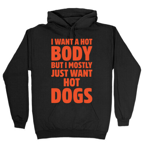 I Want A Hot Body But I Mostly Just Want Hot Dogs White Print Hooded Sweatshirt