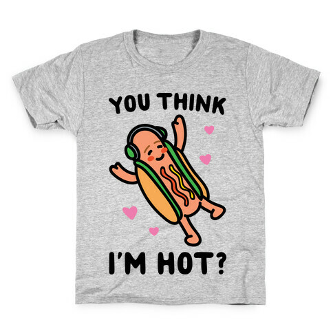 You Think I'm Hot Hot Dog Parody Kids T-Shirt