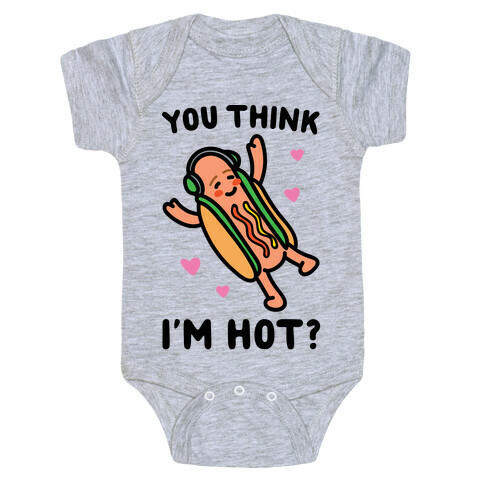 You Think I'm Hot Hot Dog Parody Baby One-Piece