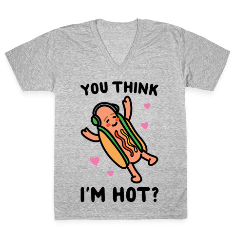 You Think I'm Hot Hot Dog Parody V-Neck Tee Shirt