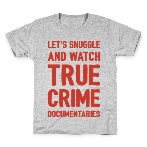 Let's Snuggle and Watch True Crime Documentaries Kids T-Shirt
