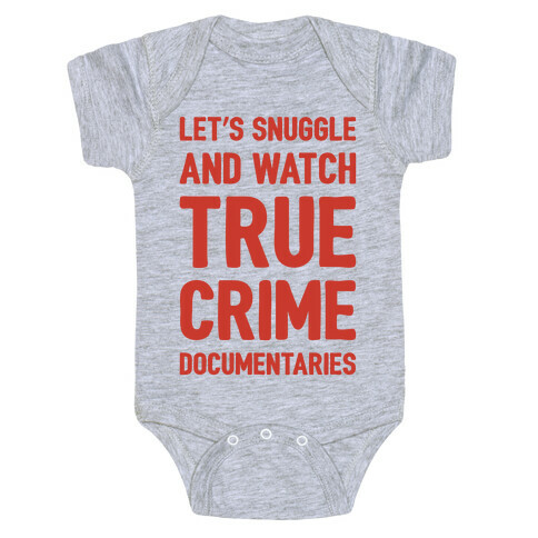 Let's Snuggle and Watch True Crime Documentaries Baby One-Piece