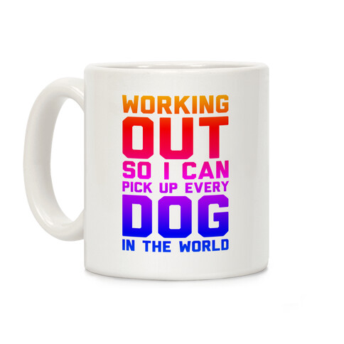 Working Out So I Can Pick Up Every Dog In The World Coffee Mug