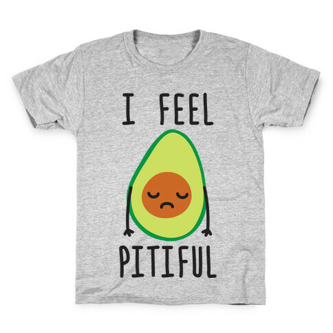 I Feel Pitiful Avocado Kids T-Shirt