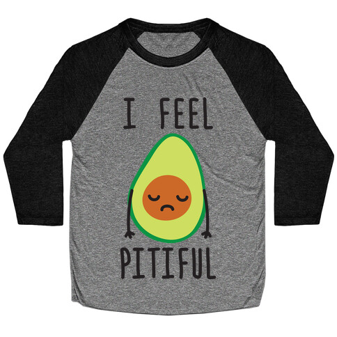 I Feel Pitiful Avocado Baseball Tee