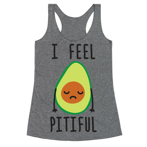 I Feel Pitiful Avocado Racerback Tank Top