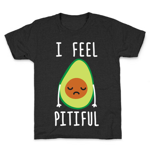 I Feel Pitiful Avocado Kids T-Shirt