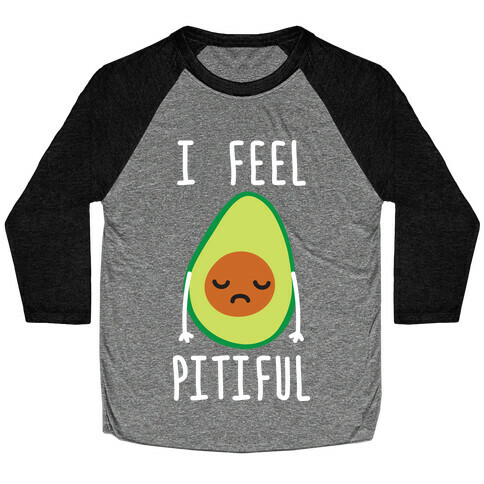 I Feel Pitiful Avocado Baseball Tee