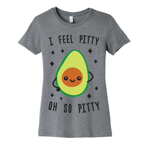 I Feel Pitty, Oh So Pitty! Womens T-Shirt
