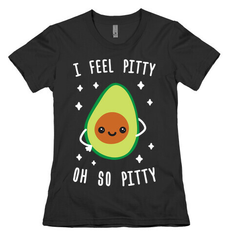 I Feel Pitty, Oh So Pitty! Womens T-Shirt