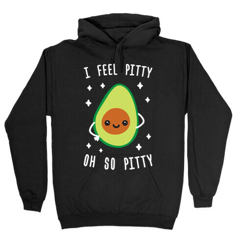 I Feel Pitty, Oh So Pitty! Hooded Sweatshirt