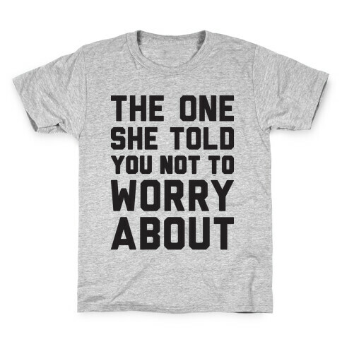 The One She Told You Not To Worry About Kids T-Shirt