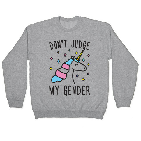 Don't Judge My Gender Unicorn Pullover