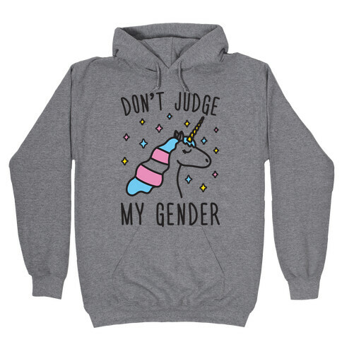 Don't Judge My Gender Unicorn Hooded Sweatshirt