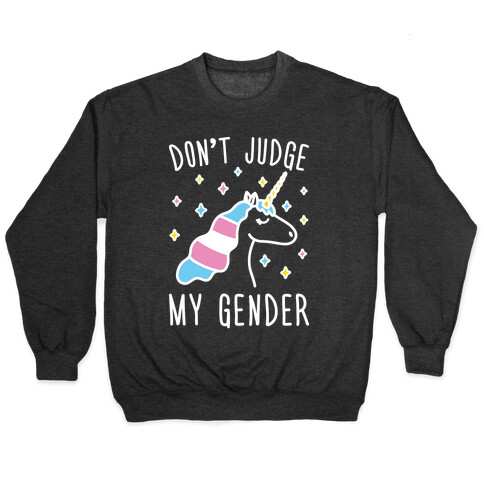 Don't Judge My Gender Unicorn Pullover