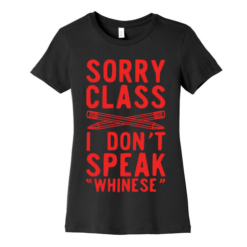 Sorry Class I Don't Speak Whinese Womens T-Shirt