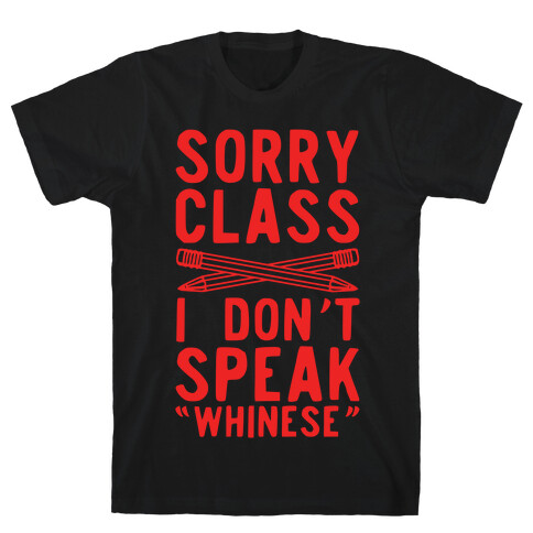 Sorry Class I Don't Speak Whinese T-Shirt