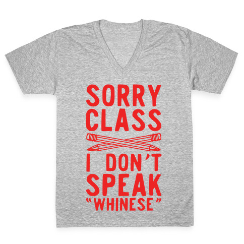 Sorry Class I Don't Speak Whinese V-Neck Tee Shirt