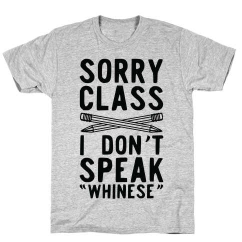 Sorry Class I Don't Speak Whinese T-Shirt