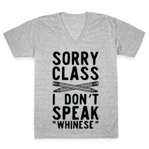 Sorry Class I Don't Speak Whinese V-Neck Tee Shirt