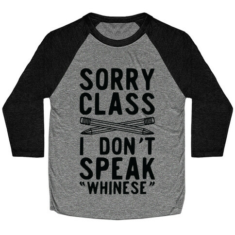 Sorry Class I Don't Speak Whinese Baseball Tee