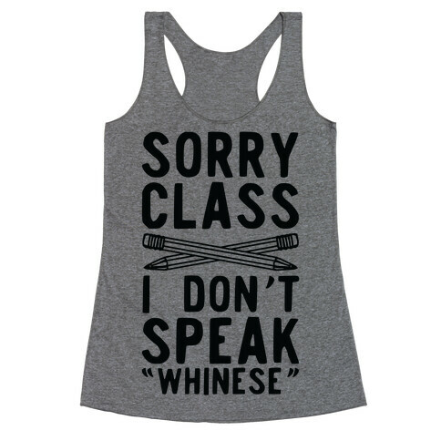 Sorry Class I Don't Speak Whinese Racerback Tank Top