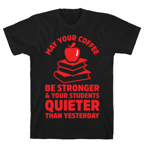 May Your Coffee Be Stronger T-Shirt