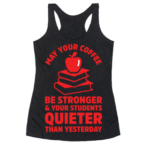May Your Coffee Be Stronger Racerback Tank Top