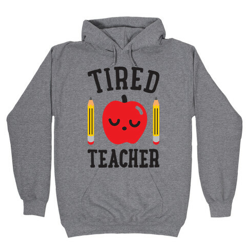 Tired Teacher Hooded Sweatshirt