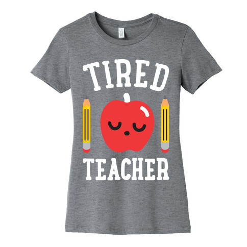 Tired Teacher Womens T-Shirt