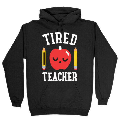 Tired Teacher Hooded Sweatshirt