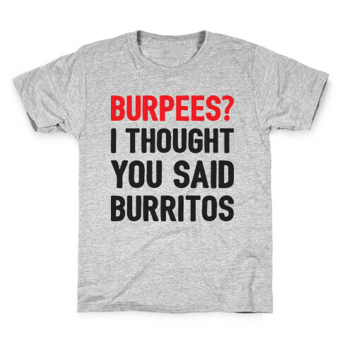 Burpees? I Thought You Said Burritos Kids T-Shirt