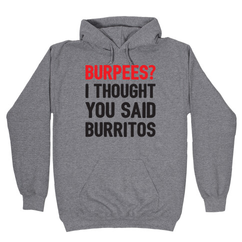 Burpees? I Thought You Said Burritos Hooded Sweatshirt