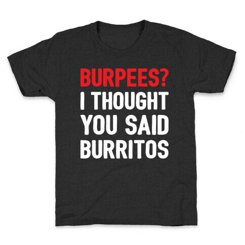 Burpees? I Thought You Said Burritos Kids T-Shirt