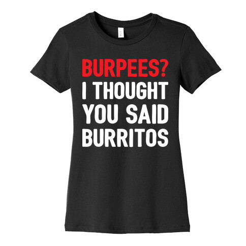 Burpees? I Thought You Said Burritos Womens T-Shirt