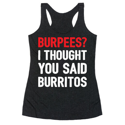 Burpees? I Thought You Said Burritos Racerback Tank Top