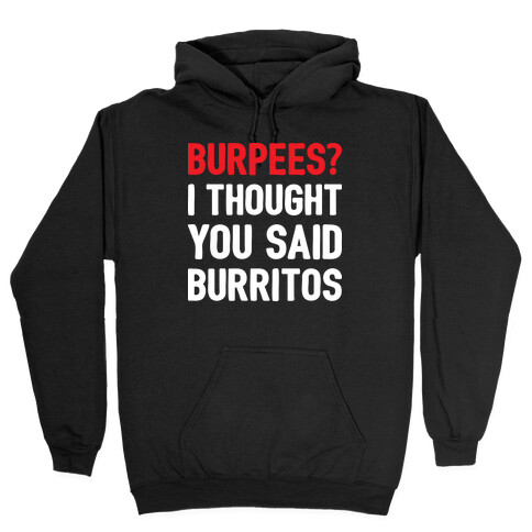 Burpees? I Thought You Said Burritos Hooded Sweatshirt