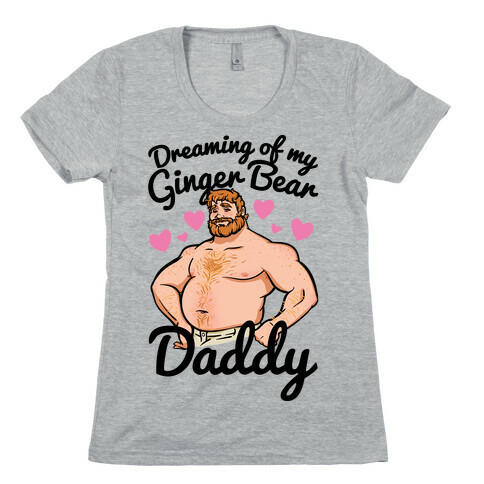 Dreaming of my Ginger Bear Daddy Womens T-Shirt