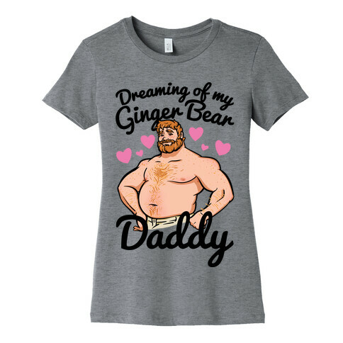 Dreaming of my Ginger Bear Daddy Womens T-Shirt