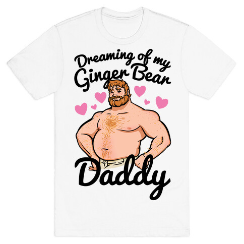 Dreaming of my Ginger Bear Daddy T-Shirt