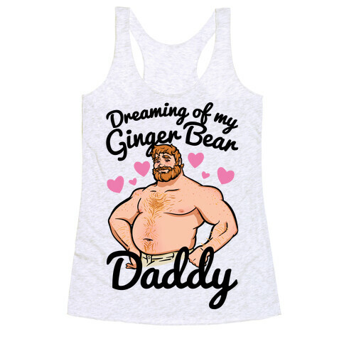 Dreaming of my Ginger Bear Daddy Racerback Tank Top