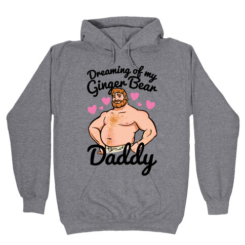 Dreaming of my Ginger Bear Daddy Hooded Sweatshirt