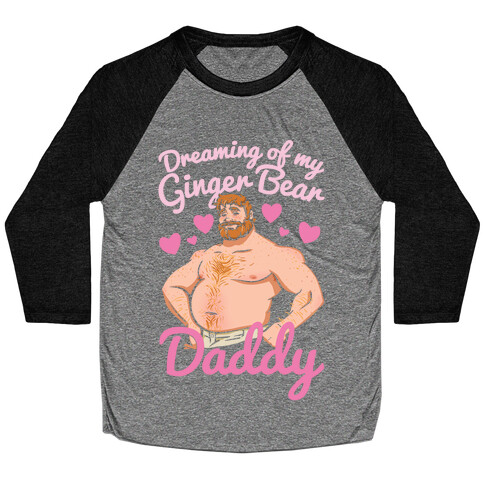 Dreaming of my Ginger Bear Daddy White Print Baseball Tee