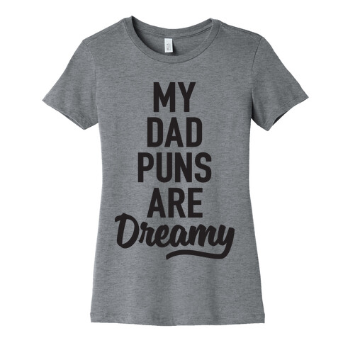 My Dad Puns Are Dreamy Womens T-Shirt