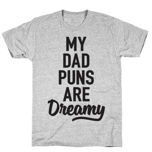 My Dad Puns Are Dreamy T-Shirt