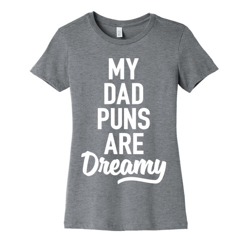 My Dad Puns Are Dreamy Womens T-Shirt