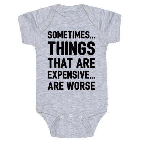 Sometimes Things That Are Expensive Are Worse Baby One-Piece